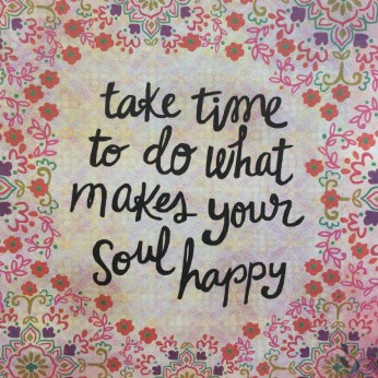 take-time-to-do-what-makes-your-soul-happy