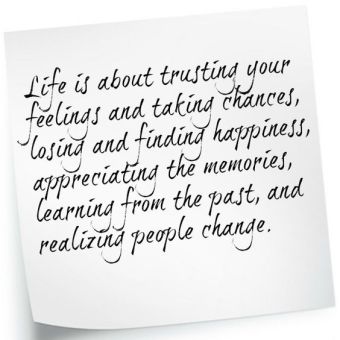 Life is about trusting your feelings and taking chances.jpg